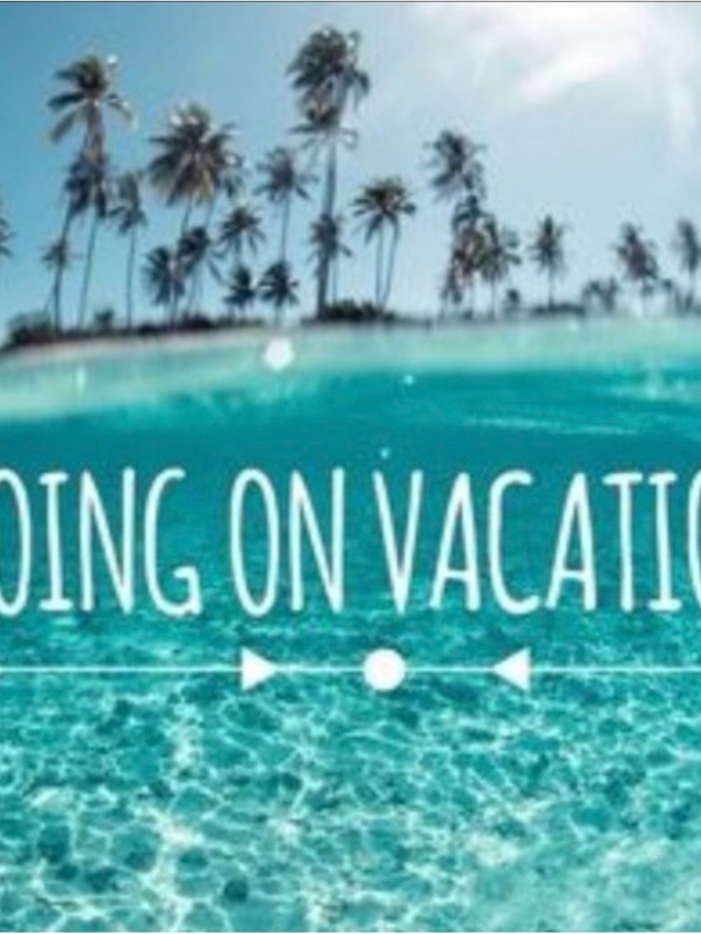 Going on Vacation 5/28-6/25 LOTS OF NEW SUMMERS